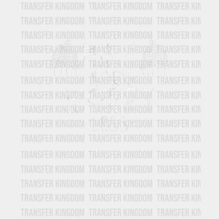 Hike More Worry Less - Hiking Design - DTF heat transfer