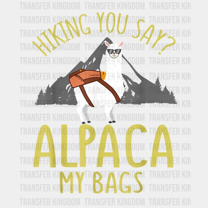Hiking You Say? ALPACA My Bags - Hiking Design - DTF heat transfer