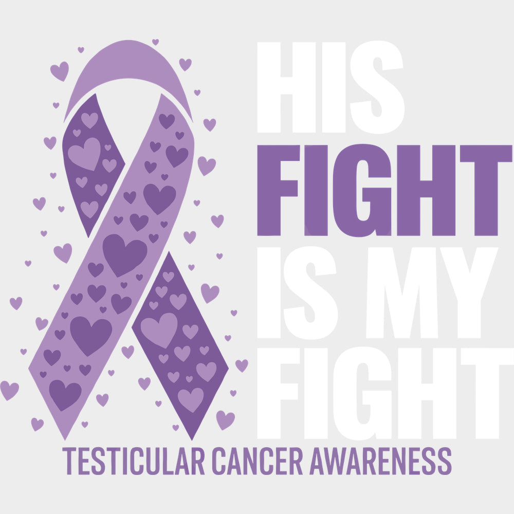 His Fight Is My Fight B&W - Testicular Cancer DTF Transfers - Adult Unisex - S & M (10’’) / Light Color Design (See