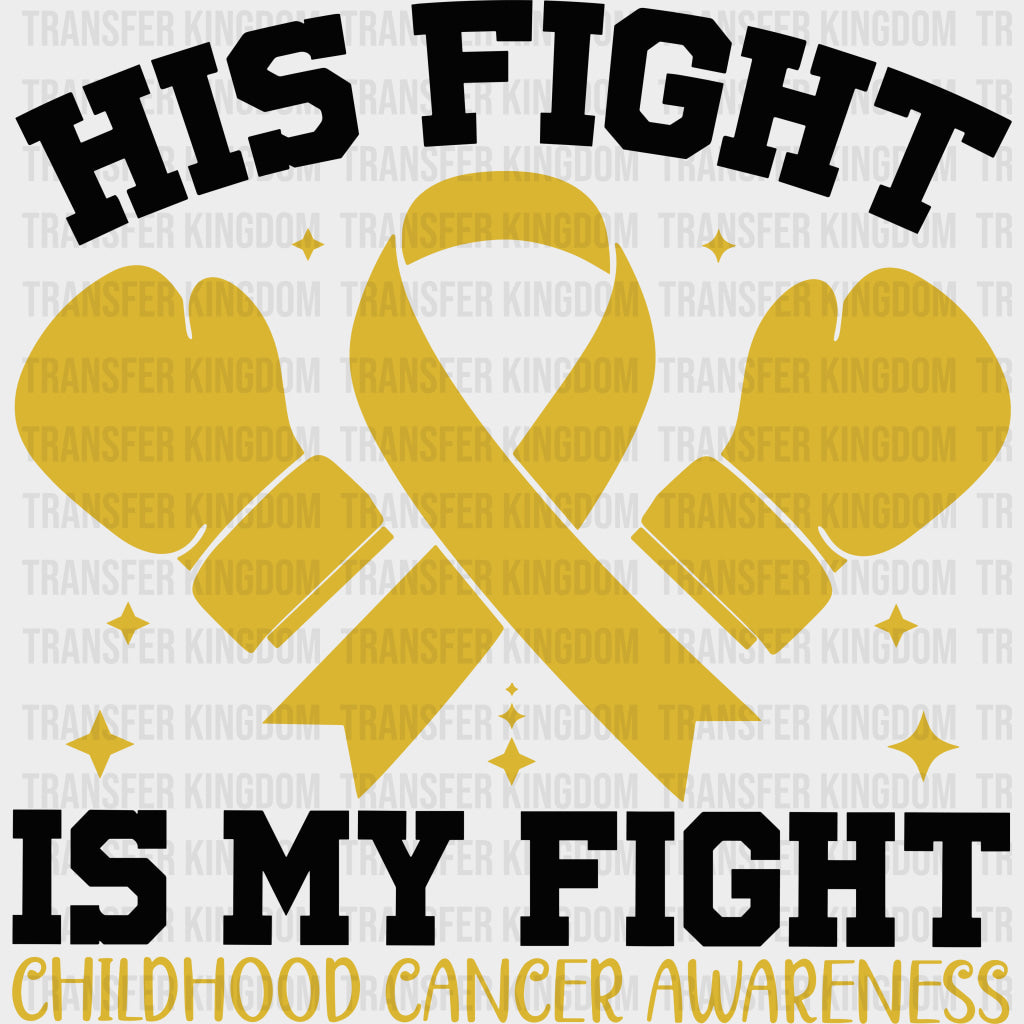 His Fight Is My Fight - Childhood Cancer DTF Transfers - Adult Unisex - S & M (10’’) / Dark Color Design (See Imaging)
