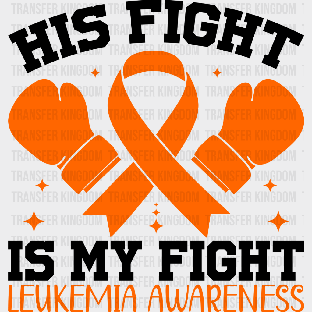 His Fight Is My Gloves - Leukemia Dtf Heat Transfer Unisex S & M (10’’) / Dark Color Design See