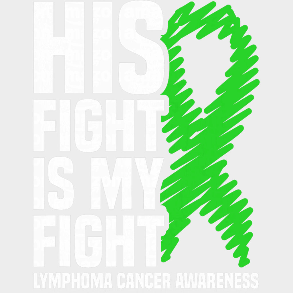 His Fight Is My Fight, Green Scribble Ribbon - Lymphoma DTF Transfers transfer-kingdom Light Color Design (See Imaging)