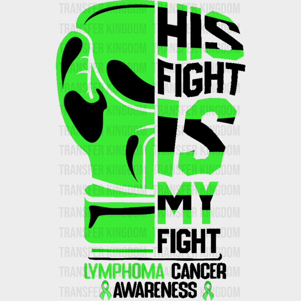 His Fight Is My - Lymphoma Dtf Heat Transfer Unisex S & M (10’’) / Dark Color Design See Imaging