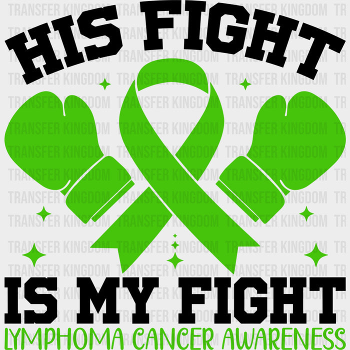 His Fight Is My Fight - Lymphoma DTF Transfers