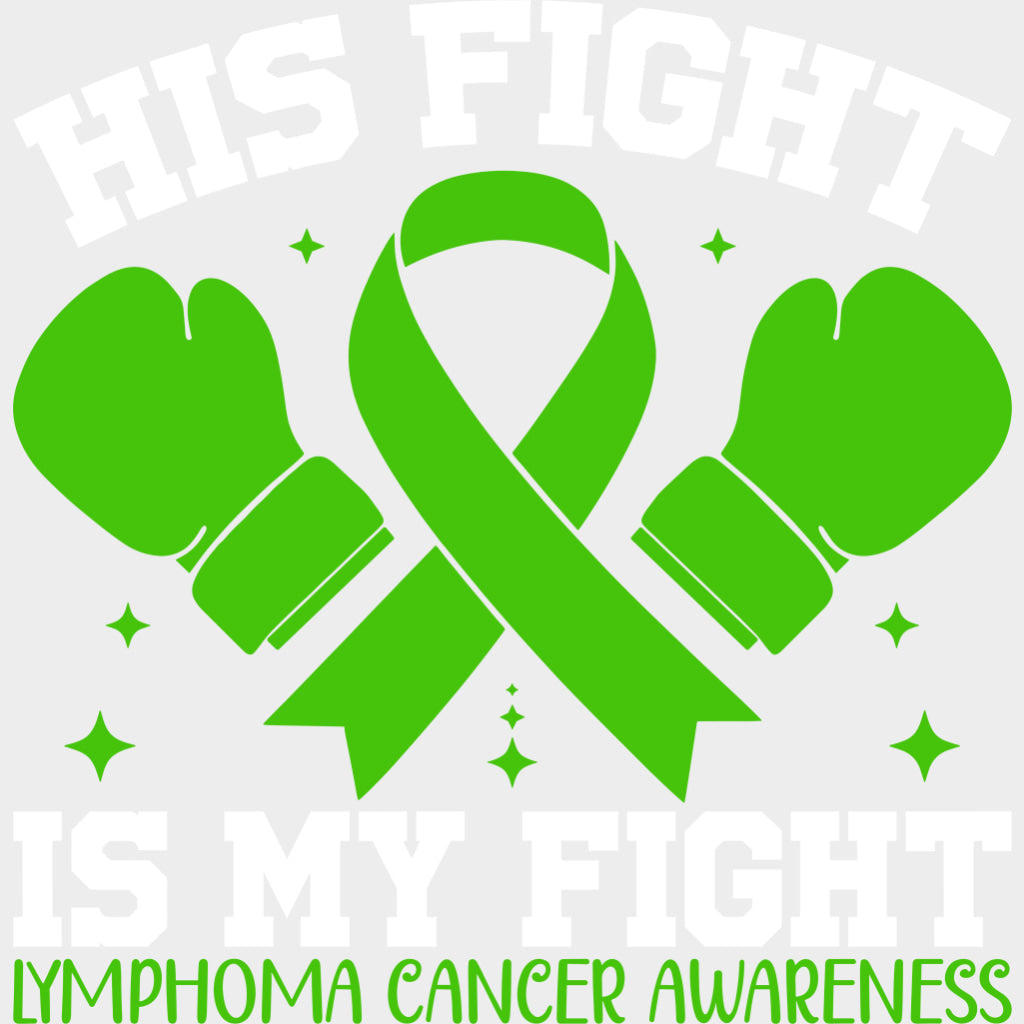 His Fight Is My Fight - Lymphoma DTF Transfers - Adult Unisex - S & M (10’’) / Light Color Design (See Imaging)