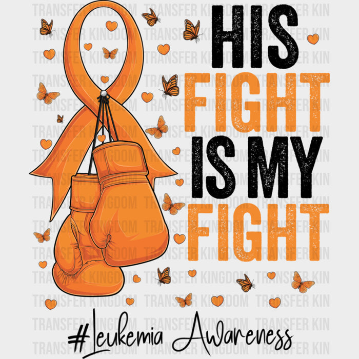 His Fight Is My Fight, Ribbon, Boxing Gloves & Butterflies - Leukemia DTF Transfers