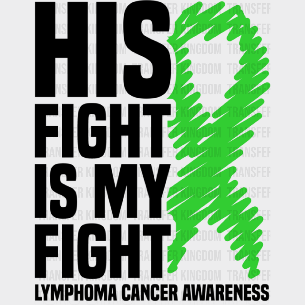 His Fight Is My Ribbon - Lymphoma Dtf Heat Transfer Unisex S & M (10’’) / Dark Color Design See