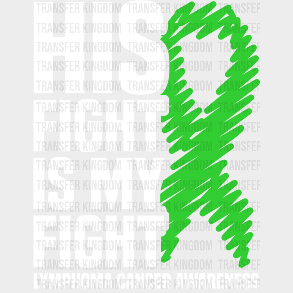 His Fight Is My Ribbon - Lymphoma Dtf Heat Transfer Unisex S & M (10’’) / Light Color Design