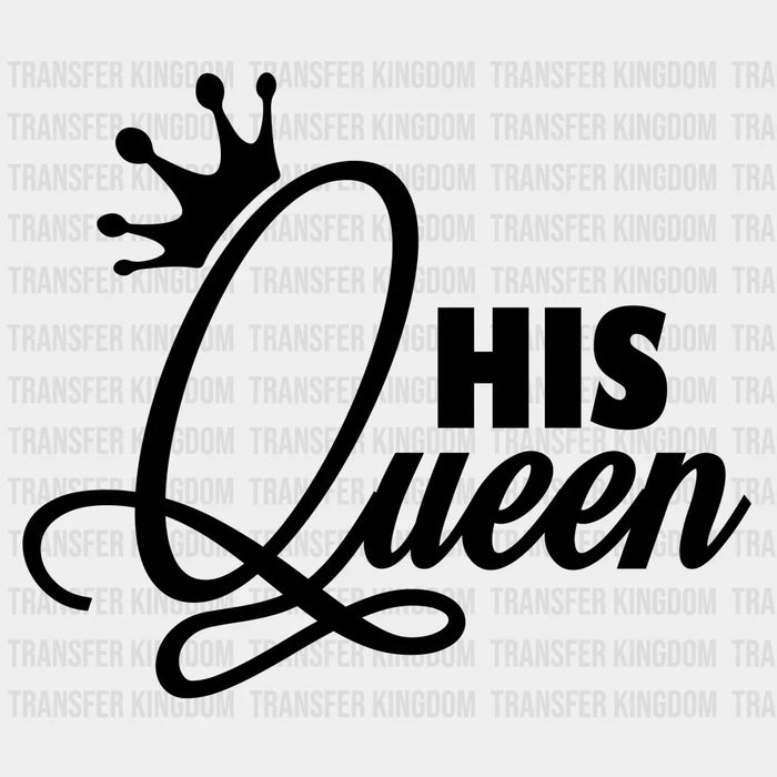 His Queen  / Her King Design - Matching Couple - DTF heat transfer