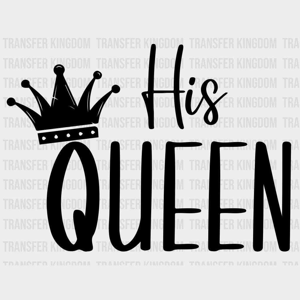 His Queen - Matching Couple Design - DTF heat transfer - transfer-kingdom