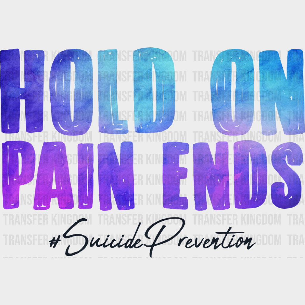 Hold On Pain Ends - Suicide Awareness DTF Transfer Adult Unisex - S & M (10’’) / Dark Color Design (See Imaging)