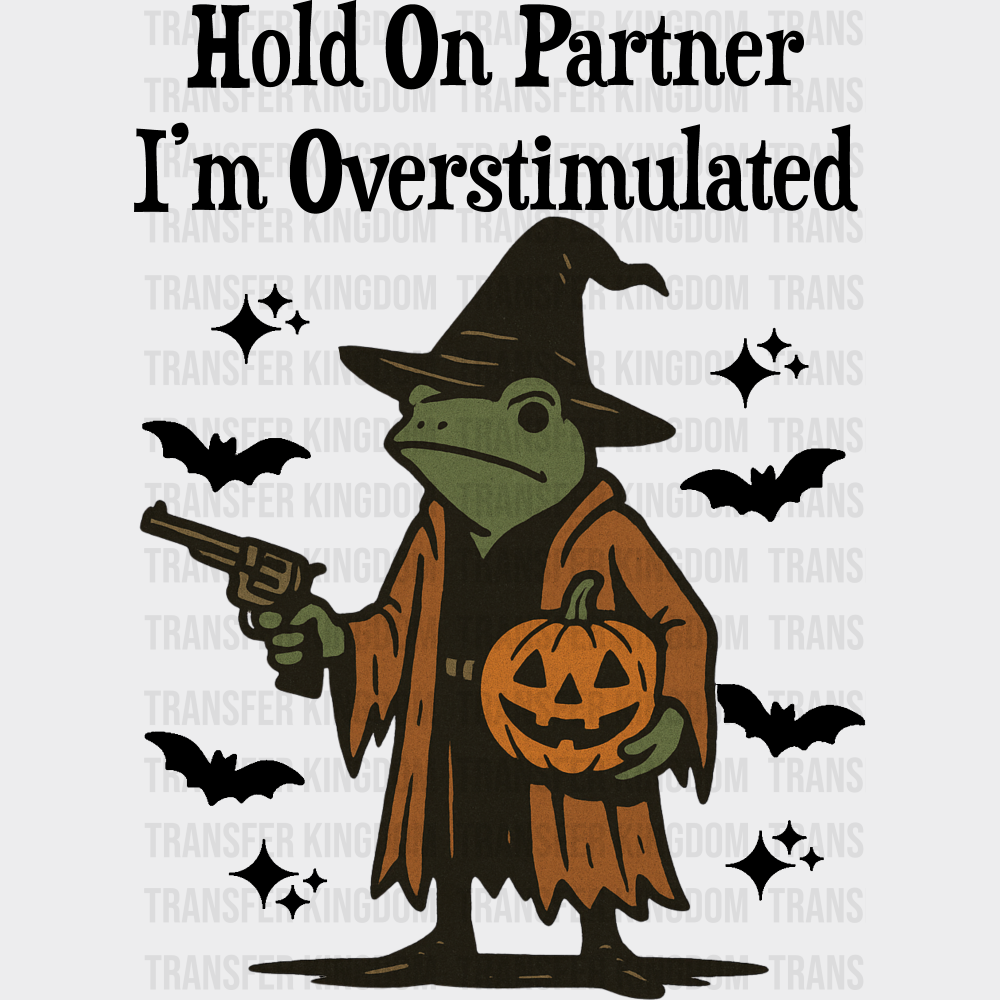 Hold On Partner I’m Overstimulated - Halloween DTF Transfer Adult Unisex - S & M (10’’) / Dark Color Design (See