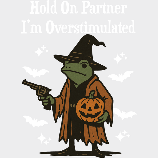 Hold On Partner I’m Overstimulated - Halloween DTF Transfer Adult Unisex - S & M (10’’) / Light Color Design (See