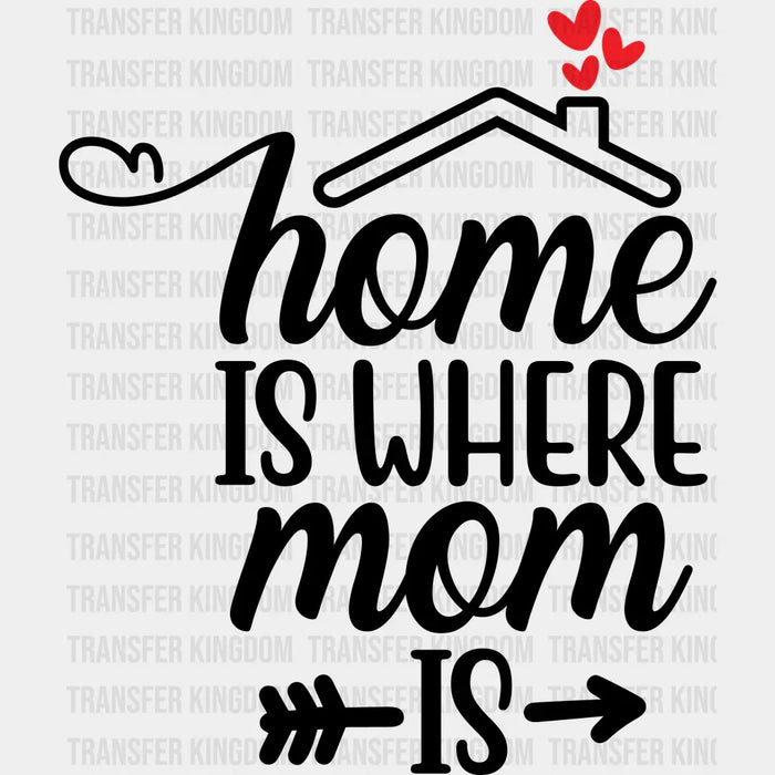 Home Is Where Mom Is Mothers Day - Funny Mom Design - Mother's Day DTF heat transfer