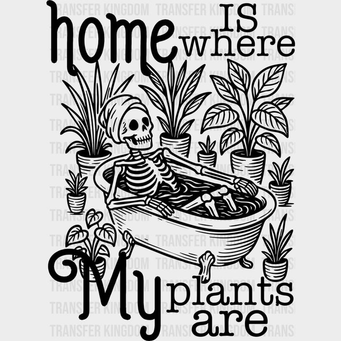 Home Is Where My Plants Are - Plants DTF Transfers