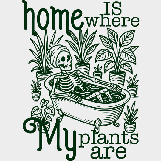 Home Is Where My Plants Are - Plants DTF Transfers Adult Unisex - S & M (10’’) / Green Color Design (See Imaging)