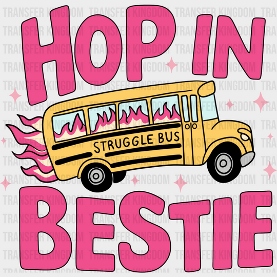 Hop In Bestie Struggle Bus - Valentine’s Day Dtf Transfer