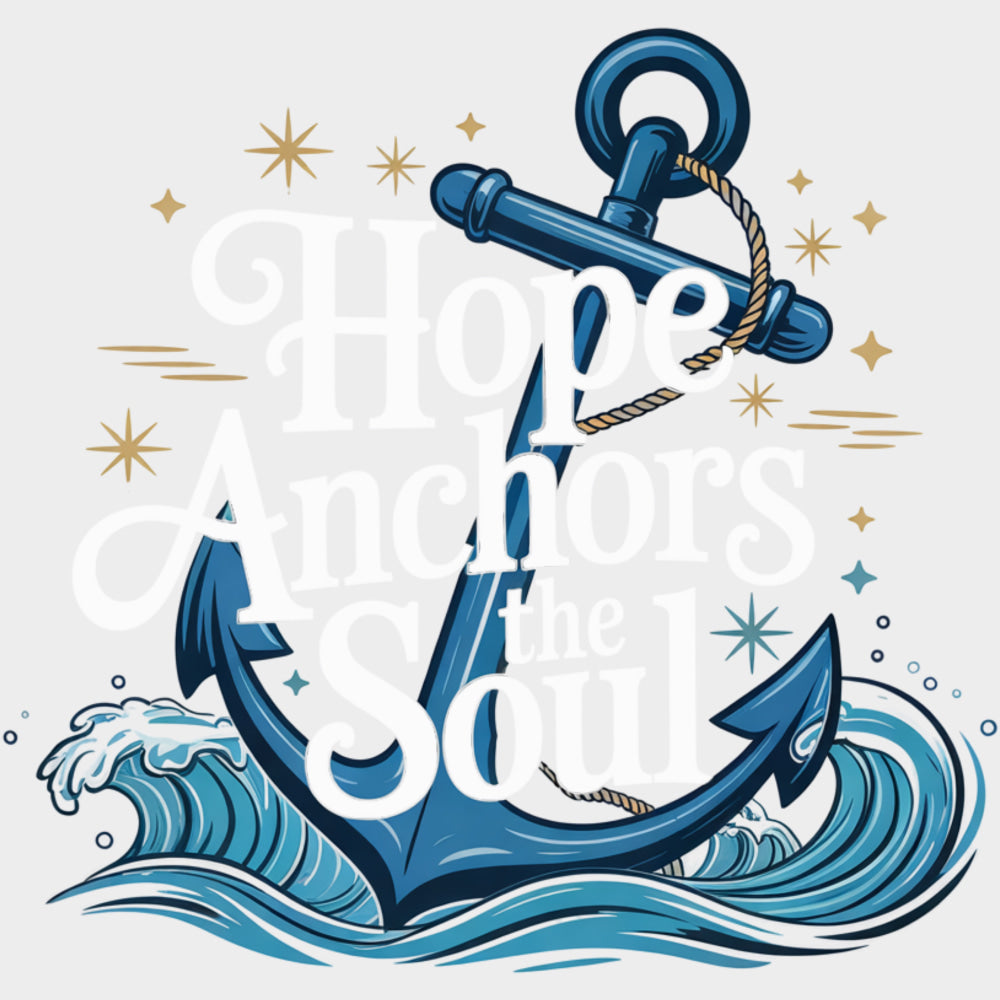 Hope Anchors The Soul - Quotes DTF Transfers Adult Unisex - S & M (10’’) / Light Color Design (See Imaging)
