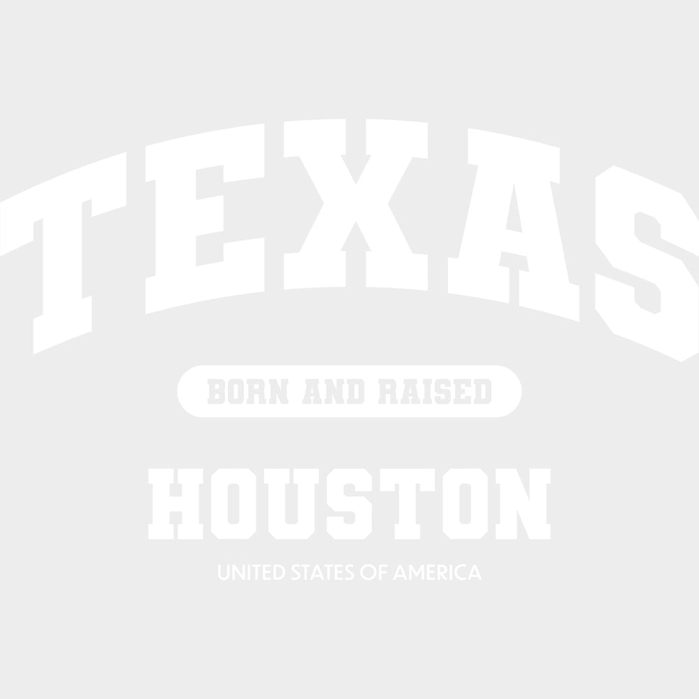 Houston Born And Raised - States & Cities DTF Transfers Adult Unisex - S & M (10’’) / Light Color Design (See Imaging)