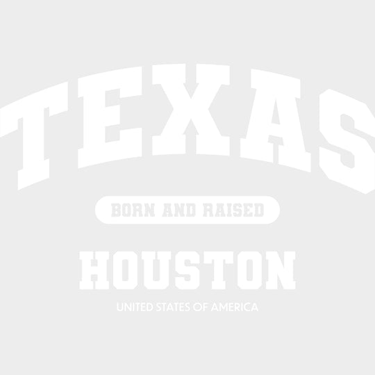 Houston Born And Raised - States & Cities DTF Transfers Adult Unisex - S & M (10’’) / Light Color Design (See Imaging)