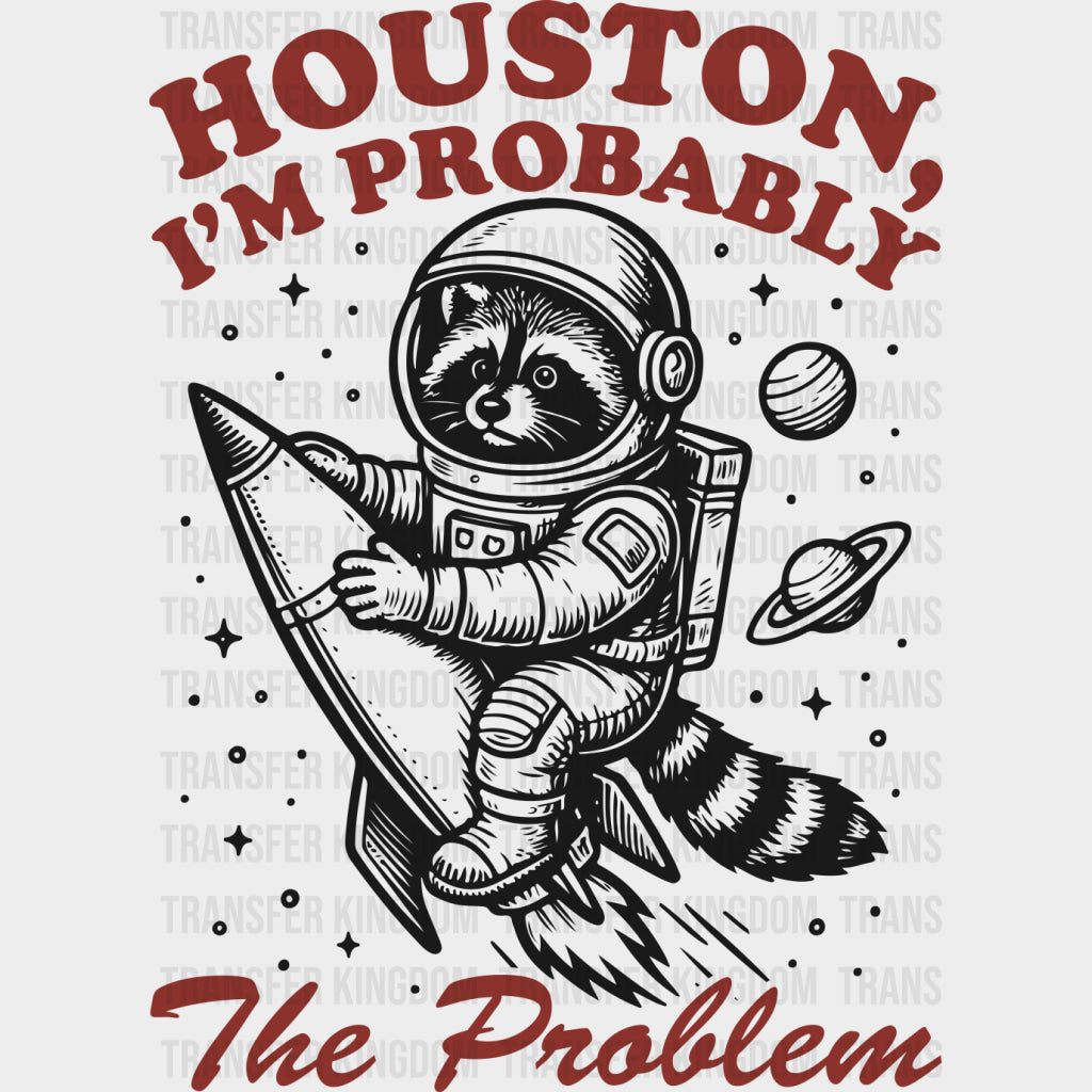 Houston I’m Probably The Problem - States & Cities DTF Transfers Adult Unisex - S & M (10’’) / Dark Color Design (See