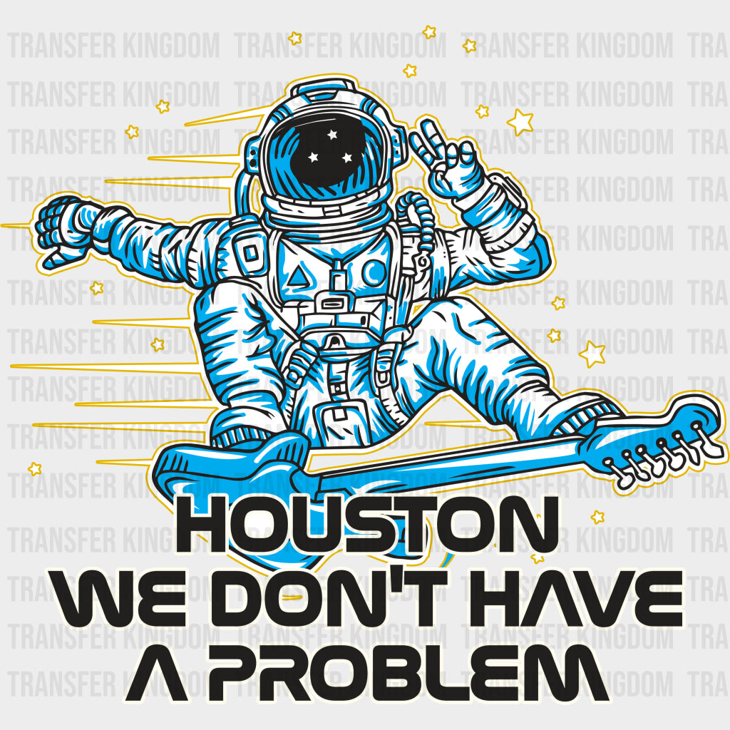 Houston We Don’t Have A Problem - States & Cities DTF Transfer