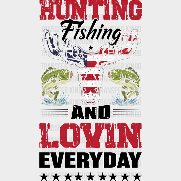 Hunting, Fishing And Lovin' Everyday - Fishing DTF Transfers