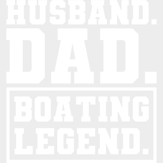 Husband Dad Boating Legend B&W - Boating DTF Transfers Adult Unisex - S & M (10’’) / Light Color Design (See Imaging)