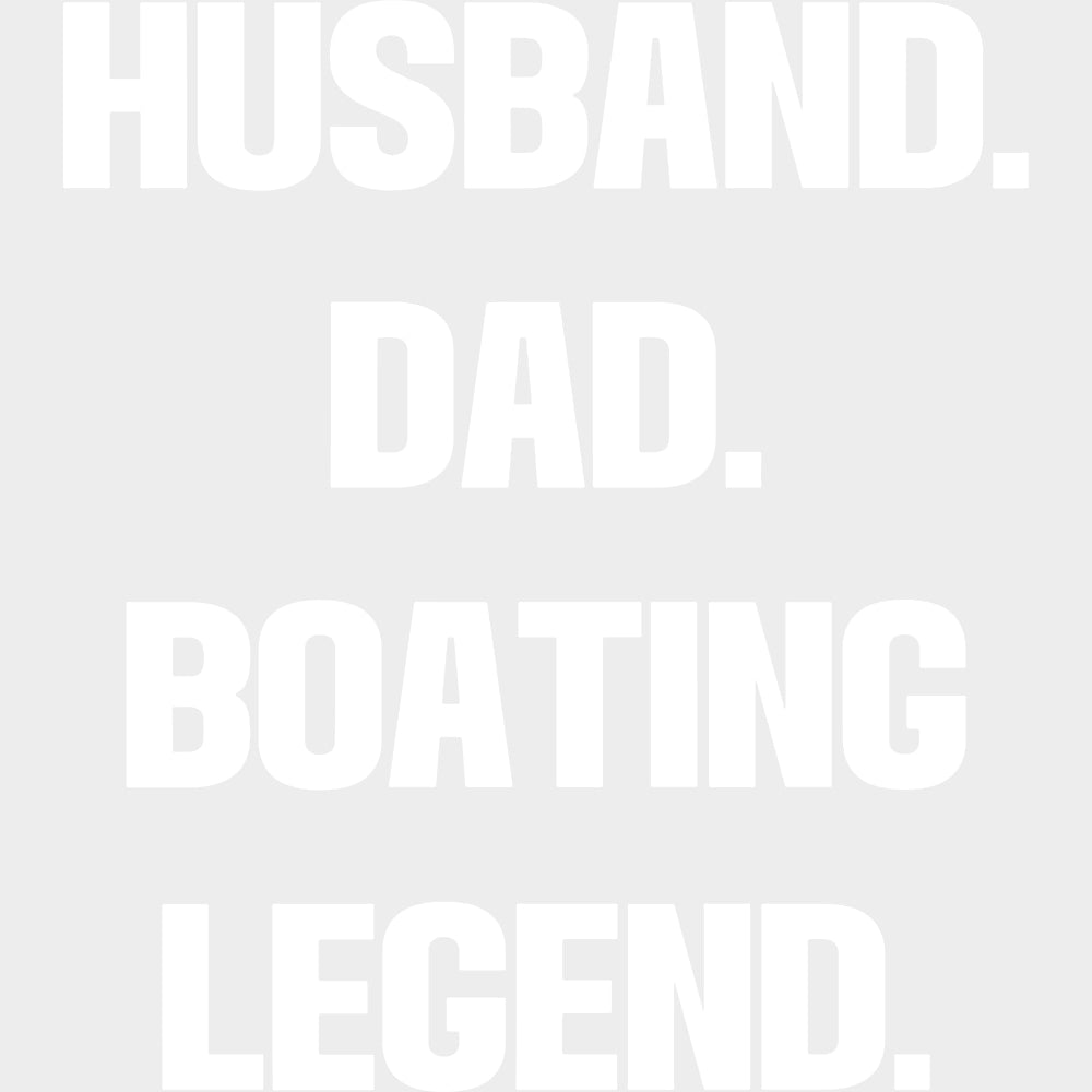 Husband Dad Boating Legend - Boating DTF Transfers Adult Unisex - S & M (10’’) / Light Color Design (See Imaging)
