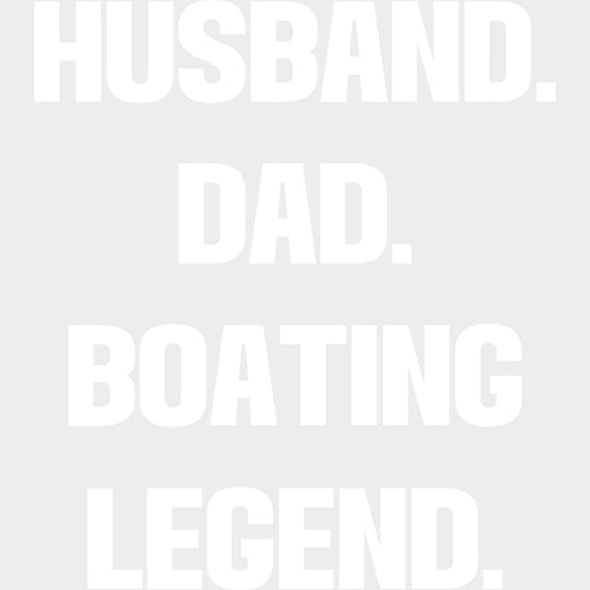 Husband Dad Boating Legend - Boating DTF Transfers Adult Unisex - S & M (10’’) / Light Color Design (See Imaging)