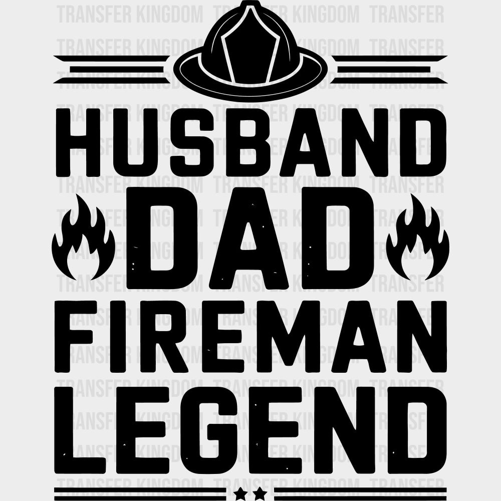 Husband Dad Fireman Legend - Fire Department DTF Transfers Adult Unisex - S & M (10’’) / Dark Color Design (See Imaging)