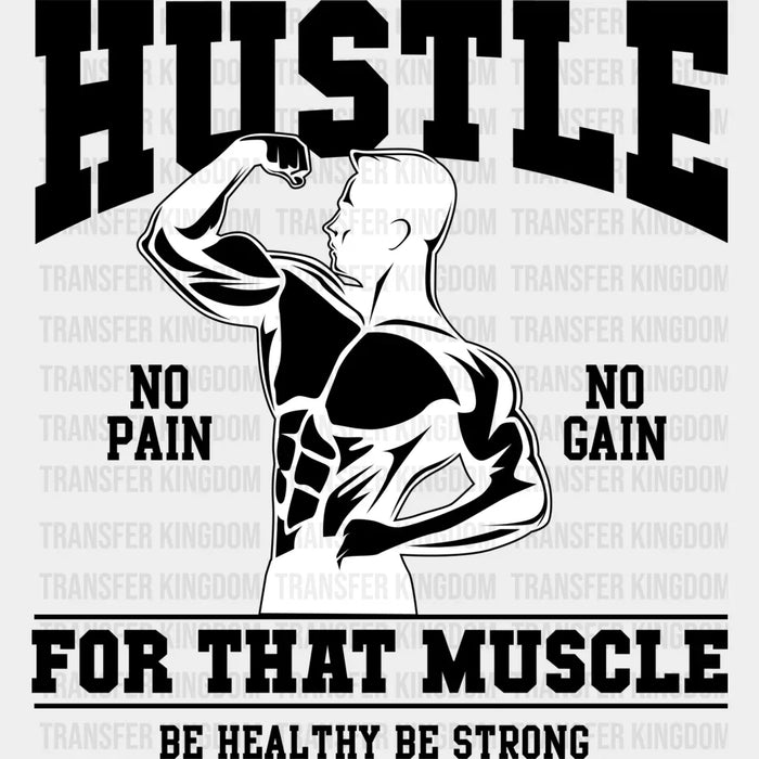 Hustle For That Muscle No Pain No Gain - GYM DTF Heat Transfer