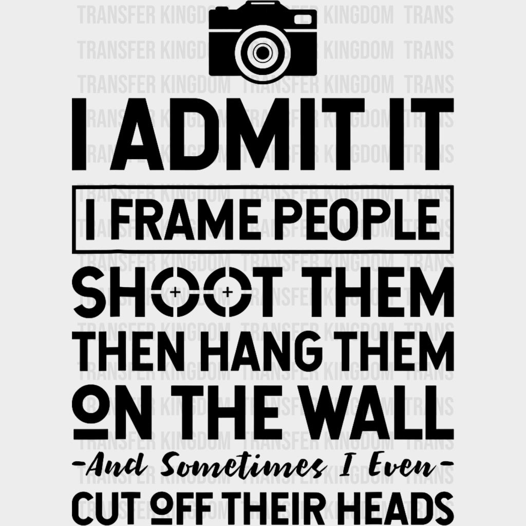 I Admit It - Photography DTF Transfers Adult Unisex - S & M (10’’) / Dark Color Design (See Imaging)