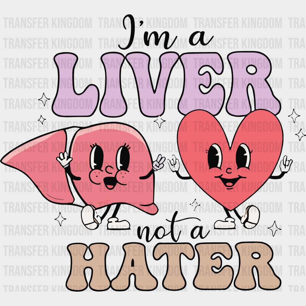 I Am A Liver Not Hater Valentines Day Design - Dtf Heat Transfer