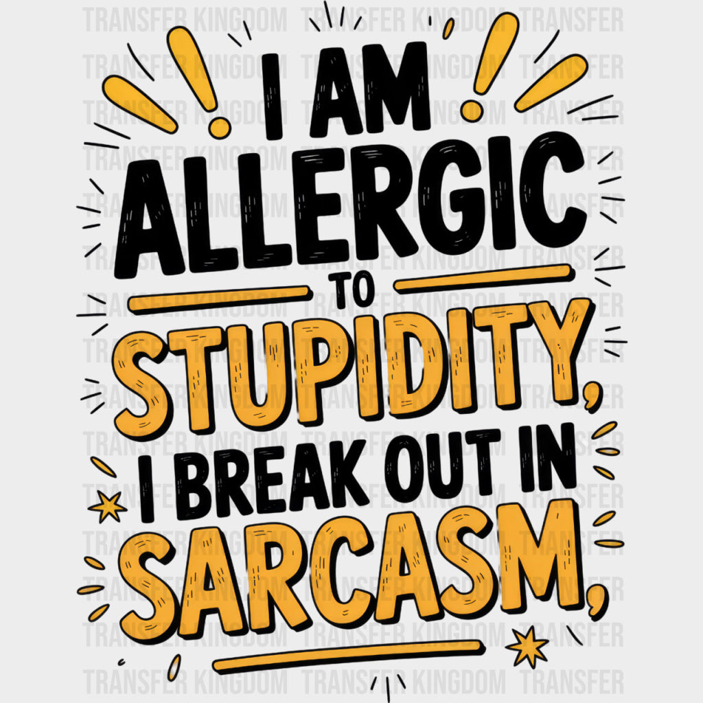 I Am Allergic To Stupidity - Funny DTF Transfers Adult Unisex - S & M (10’’) / Dark Color Design (See Imaging)