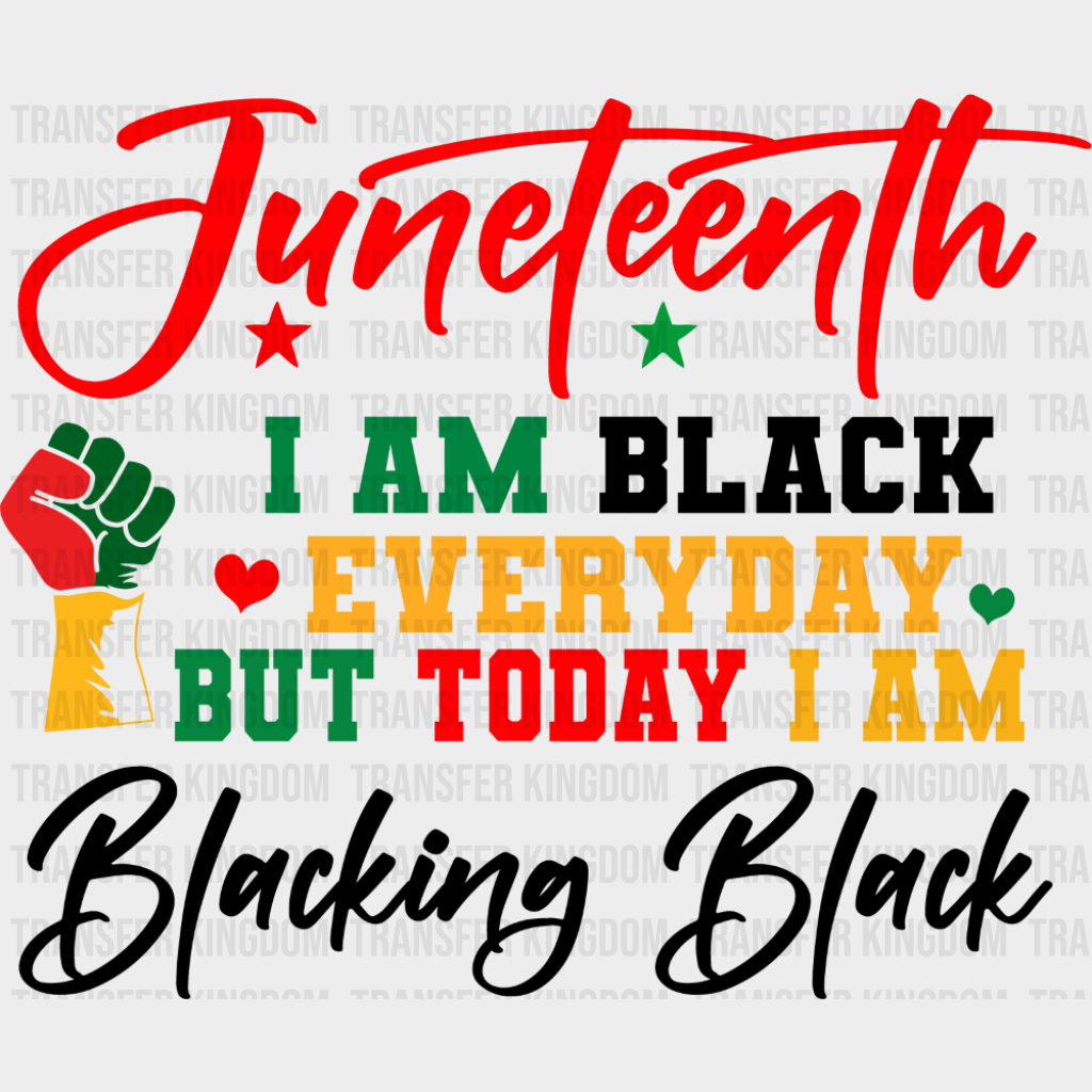 I Am Black Everyday But Today I Am - Juneteenth DTF Transfer Adult Unisex - S & M (10’’) / Dark Color Design (See