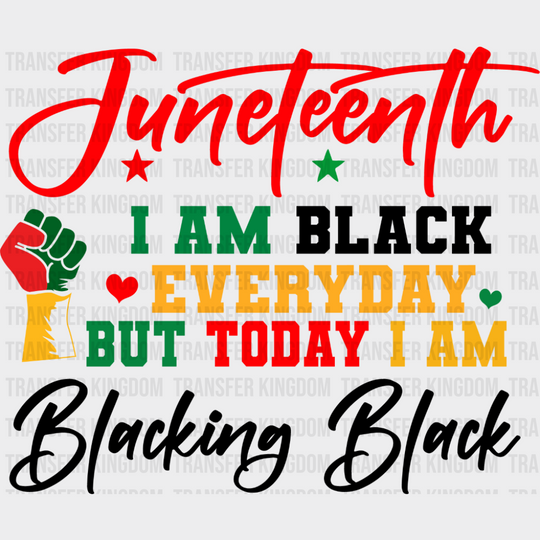 I Am Black Everyday But Today I Am - Juneteenth DTF Transfer Adult Unisex - S & M (10’’) / Dark Color Design (See