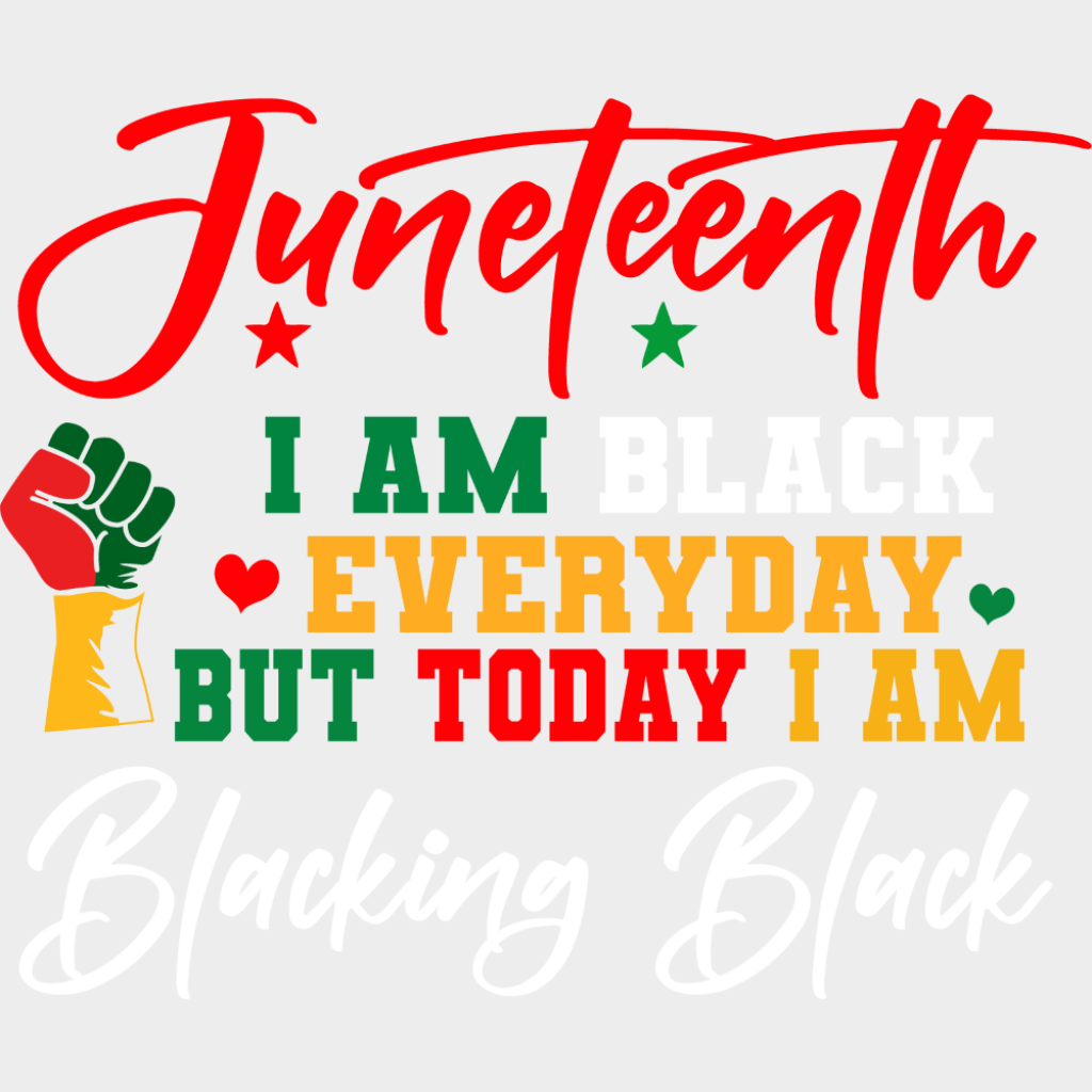 I Am Black Everyday But Today I Am - Juneteenth DTF Transfer Adult Unisex - S & M (10’’) / Light Color Design (See