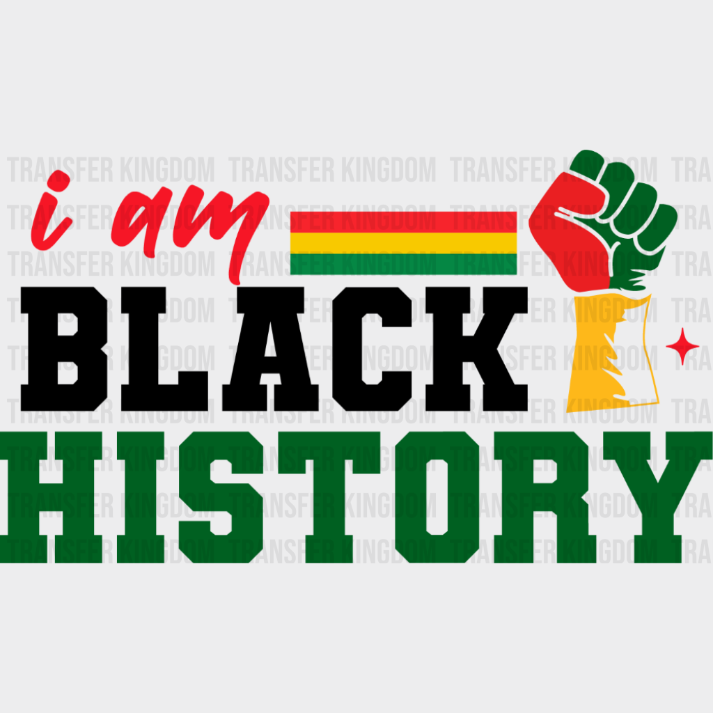 I Am Black History B&W - Juneteenth DTF Transfer Adult Unisex - S & M (10’’) / Dark Color Design (See Imaging)