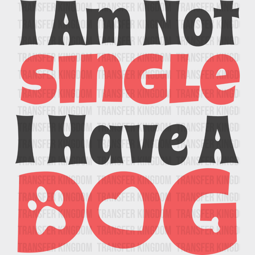 I Am Not Single Have A Dog - Cats Iron On Dtf Transfer Unisex S & M (10’’) / Dark Color Design