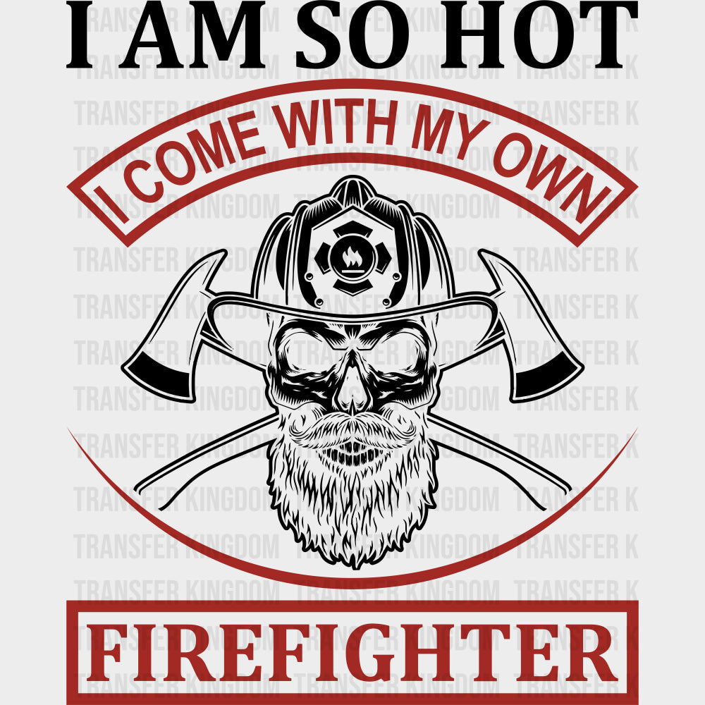 I Am So Hot, I Come With My Own - Fire Department DTF Transfers transfer-kingdom Dark Color Design (See Imaging)