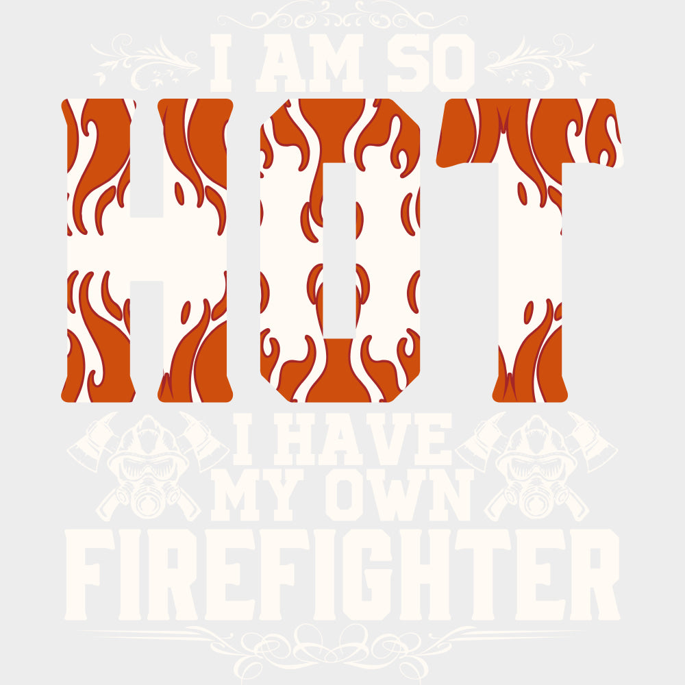I Am So Hot - Fire Department DTF Transfers Adult Unisex - S & M (10’’) / Light Color Design (See Imaging)