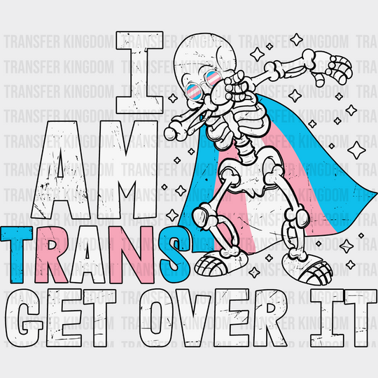 I Am Trans Get Over It - Transgender Iron On Dtf Transfer Unisex S & M (10’’) / Dark Color