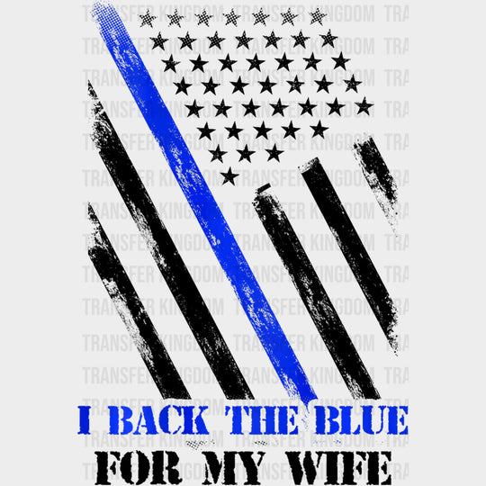 I Back The Blue For My Wife - Police DTF Transfers transfer-kingdom Dark Color Design (See Imaging)