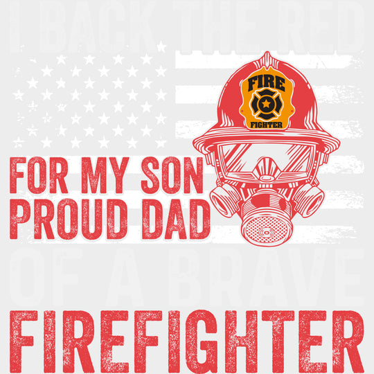 I Back The Red For My Son Proud Dad - Fire Department DTF Transfers Adult Unisex - S & M (10’’) / Light Color Design