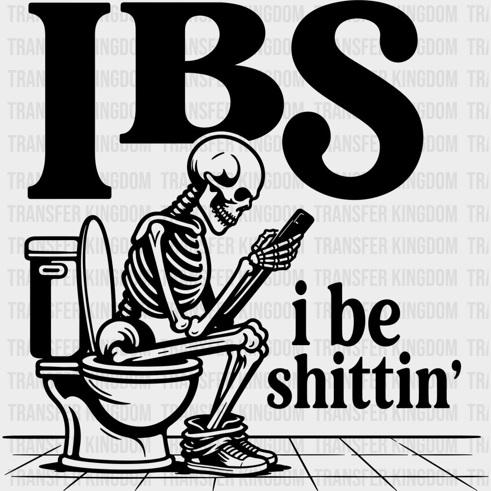 I Be Sh*ttin’ - Funny DTF Transfers - Adult Unisex - S & M (10’’) / Dark Color Design (See Imaging)