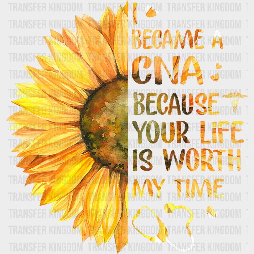 I Became A CNA Because Your Life Is Worth My Time - CNA DTF Transfers
