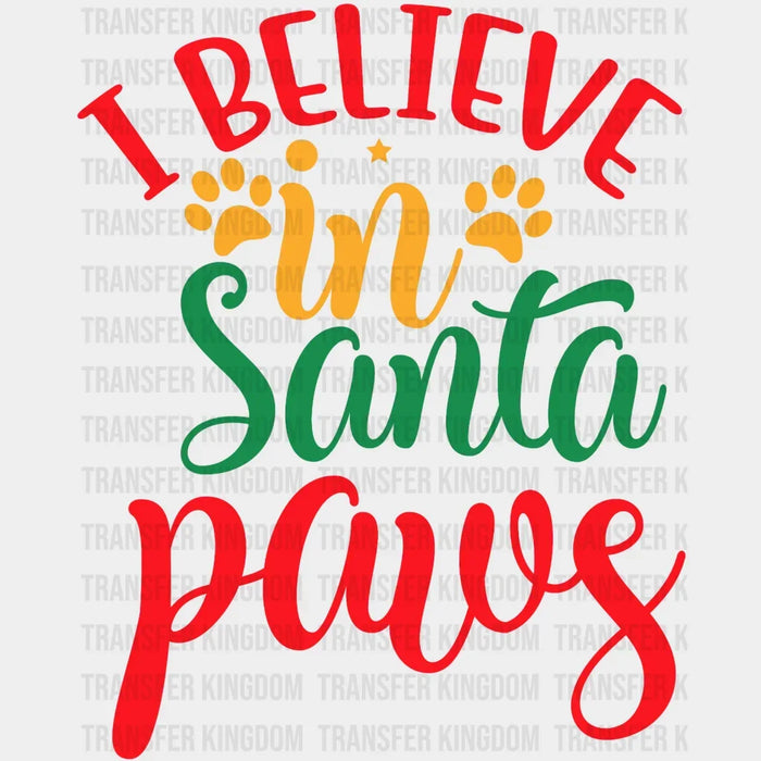 I Believe in Santa Paws Christmas Design - DTF heat transfer