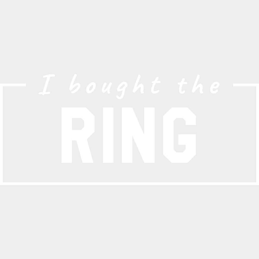 I Bought The Ring - Bachelor DTF Transfer transfer-kingdom Light Color Design (See Imaging)