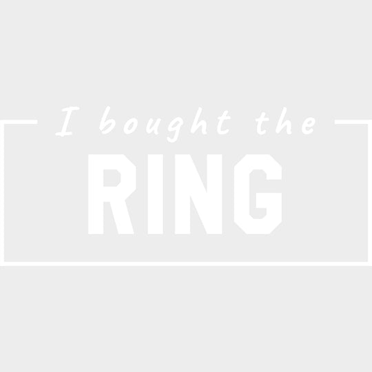 I Bought The Ring - Bachelor DTF Transfer transfer-kingdom Light Color Design (See Imaging)